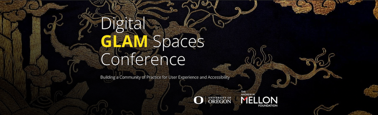 Title on a dark background that reads, Digital GLAM Spaces Conference: Building a Community of Practice for User Experience and Accessibility